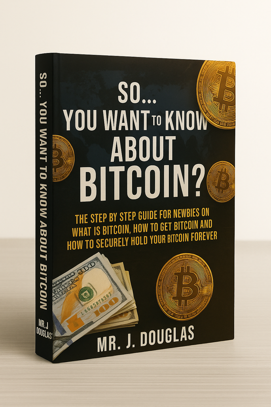 So... You Want To Know About Bitcoin: Discover Bitcoin Basics: A Beginner’s Step‑by‑Step Guide to Buying, Investing and Safely Storing Cryptocurrency [ PAPERBACK EDITION ] (Copy)