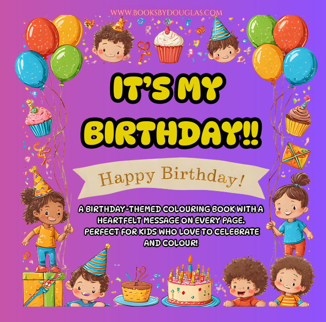 It's My Birthday: Celebrate in Colour! A Birthday Colouring Book for Kids Ages 4–10 Filled with Happiness & Creativity!  [ PAPERBACK EDITION ]